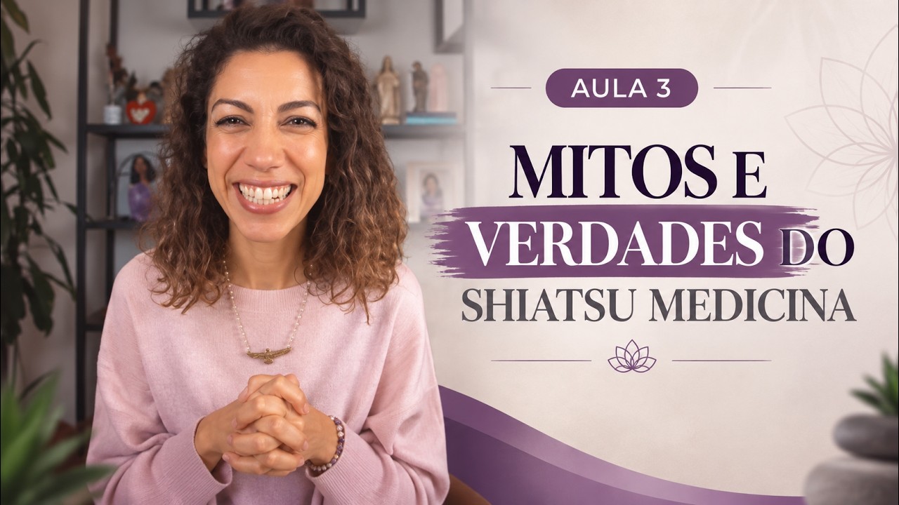Aula 3 — Mitos e Verdades do Shiatsu Medicina