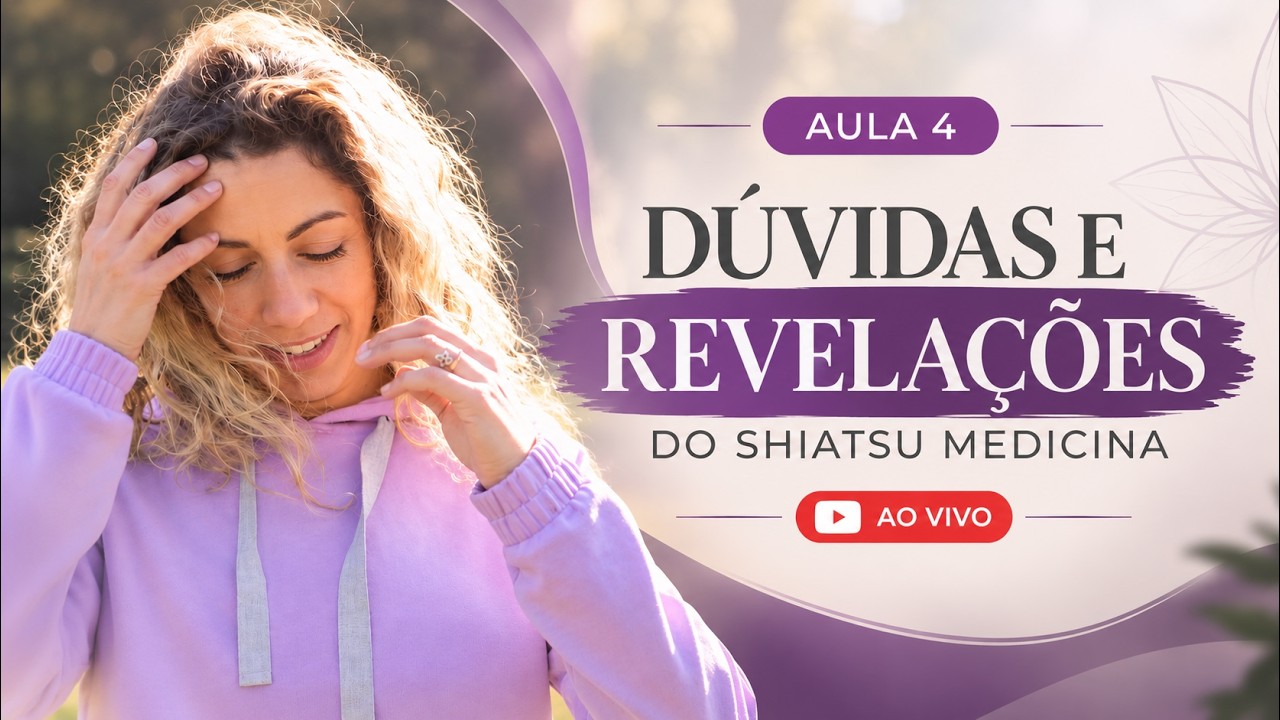 Aula 4 — Dúvidas e Revelações do Shiatsu Medicina